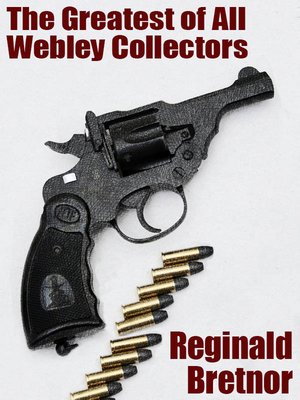 cover image of The Greatest of All Webley Collectors